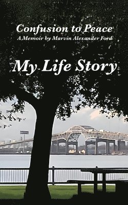 Confusion to Peace, A Memoir by Marvin Alexander Ford