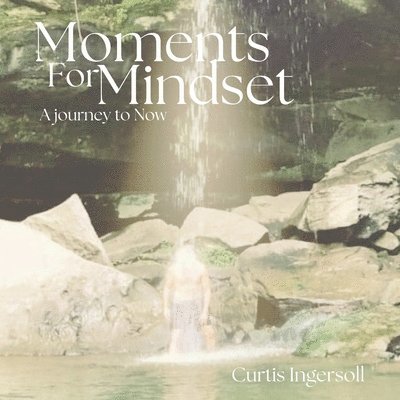 Moments For Mindset, A Journey To Now 1