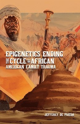 bokomslag Epigenetics Ending The Cycle Of African American Family Trauma