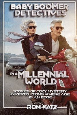 Baby Boomer Detectives in a Millennial World, Stories of Cozy Mystery Investigations Where Age Is an Edge. 1
