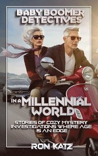 bokomslag Baby Boomer Detectives in a Millennial World, Stories of Cozy Mystery Investigations Where Age Is an Edge.