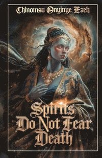 bokomslag Spirits Do Not Fear Death, A Poetry Collection