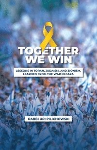 bokomslag Together we win, LESSONS IN TORAH, JUDAISM, AND ZIONISM, LEARNED FROM THE WAR IN GAZA