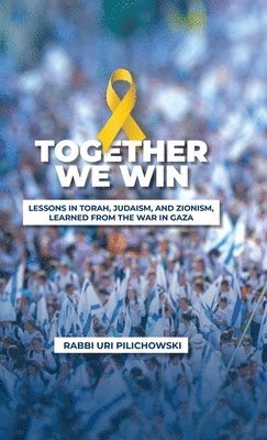 bokomslag Together we win, LESSONS IN TORAH, JUDAISM, AND ZIONISM, LEARNED FROM THE WAR IN GAZA