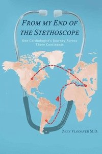 bokomslag From My End of the Stethoscope: , One Cardiologist's Journey Across Three Continents