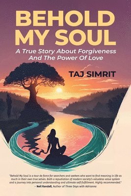 Behold My Soul, A True Story About Forgiveness And The Power Of Love 1