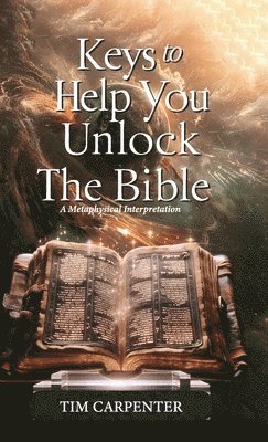 bokomslag Keys to Help You Unlock the Bible, A Metaphysical Interpretation