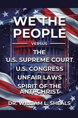 bokomslag We the People, vs. U.S. Congress Unfair Laws. the Spirit of the Anti-Christ