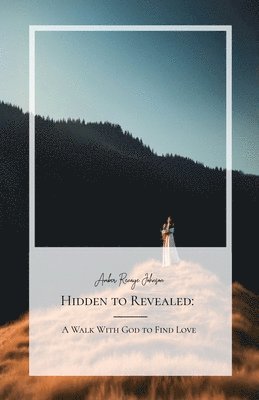 Hidden to Revealed, A Walk With God to Find Love 1