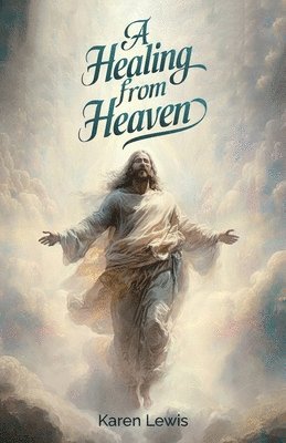 Karen Lewis - Healing from Heaven, Häftad