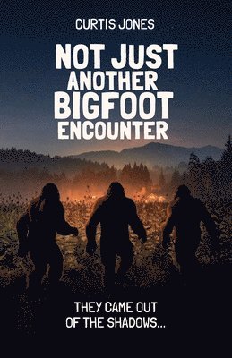 bokomslag Not Just Another Bigfoot Encounter, They came out of the shadows...