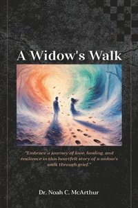 bokomslag Widow's Walk, Embrace a journey of love, healing, and resilience in this story of a widow's walk-through grief