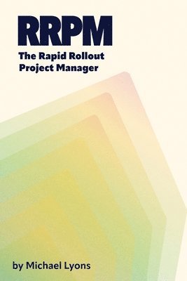 bokomslag The Rapid Rollout Project Manager, A Guide for New Project Managers in Manufacturing Organizations