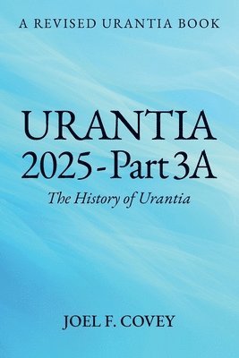 Urantia 2025 Part 3A, The History of Urantia 1