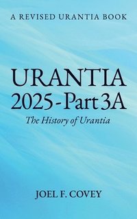 bokomslag Urantia 2025 Part 3A, The History of Urantia