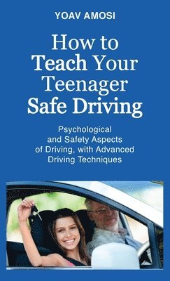 bokomslag How to Teach Your Teenager Safe Driving, Psychological and Safety Aspects of Driving, with Advanced Driving Techniques