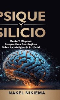 bokomslag Psique Y Silicio, La Interaccin de la Inteligencia Artificial Y La Psicologa Humana