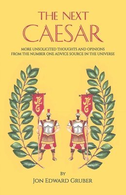 bokomslag The Next Caesar, more unsolicited thoughts and opinions from the number one advice source in the universe