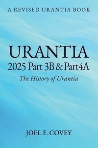 bokomslag Urantia 2025 Part 3B & 4A, THE HISTORY OF URANTIA