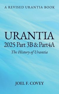 bokomslag Urantia 2025 Part 3B & 4A, THE HISTORY OF URANTIA