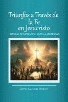 bokomslag Triunfos a Través de la Fe En Jesucristo, Historias de Superación Ante La Adversidad