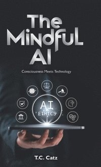 bokomslag Mindful AI, Consciousness Meets Technology