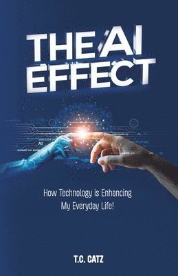 bokomslag The AI Effect, How Technology is Enhancing My Everyday Life!