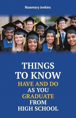 bokomslag Things To Know Have And Do As You Graduate From High School