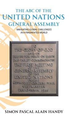 bokomslag ABC of the United Nations General Assembly, Navigating Global Challenges in a Fragmented World