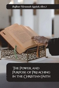 bokomslag The Power and Purpose of Preaching in the Christian Faith