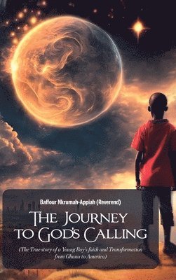 bokomslag Journey to God's Calling, (The True story of a Young Boy's faith and Transformation from Ghana to America)
