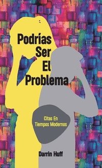 bokomslag Podras ser el problema, Citas En Tiempos Modrnos