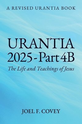 bokomslag Urantia 2025 Part 4B, The Life and Teachings of Jesus