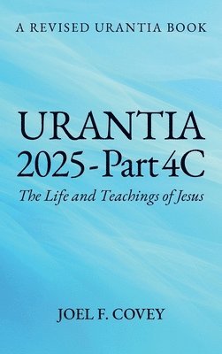 Urantia 2025 Part 4C, The Life and Teachings of Jesus