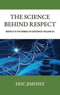 bokomslag Science behind Respect, Respect is the Fabric of Existence! Volume #1