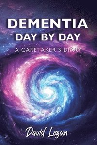 bokomslag Dementia Day by Day, A Caretaker's Diary