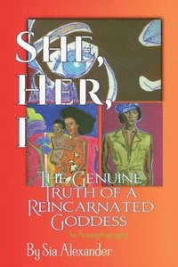 bokomslag She, Her, I, The Genuine Truth of a Reincarnated Goddess