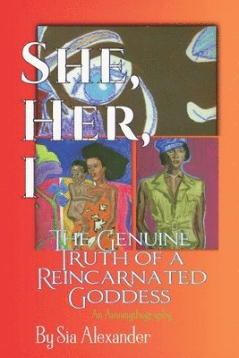 bokomslag She, Her, I, The Genuine Truth of a Reincarnated Goddess