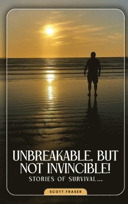 Scott Fraser - Unbreakable, But Not Invincible, Häftad