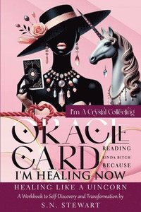 bokomslag I'm A Crystal Collecting Oracle Card Reading Kinda Bitch Because I'm Healing Now Healing Like A Unicorn A Workbook to Self-Discovery And Transformatio