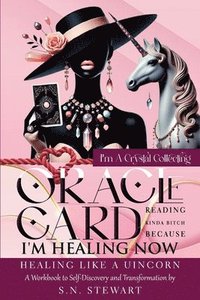 bokomslag I'm A Crystal Collecting Oracle Card Reading Kinda Bitch Because I'm Healing Now Healing Like A Unicorn A Workbook to Self-Discovery And Transformation