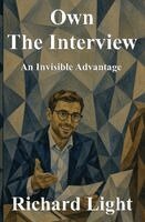 Richard Light - Own The Interview: An Invisible Advantage, Häftad