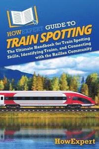 bokomslag HowExpert Guide to Train Spotting