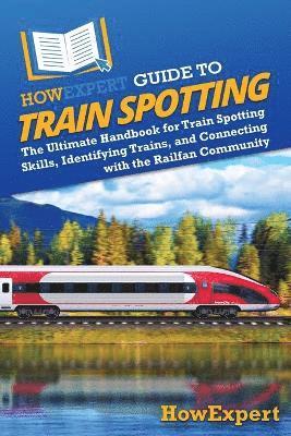 HowExpert Guide to Train Spotting 1