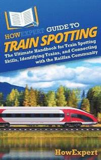 bokomslag HowExpert Guide to Train Spotting