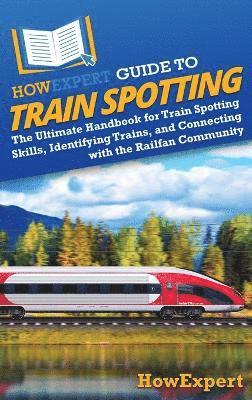 bokomslag HowExpert Guide to Train Spotting