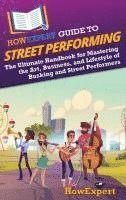 bokomslag HowExpert Guide to Street Performing