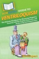 bokomslag HowExpert Guide to Ventriloquism