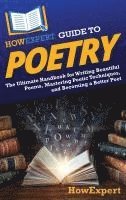 bokomslag HowExpert Guide to Poetry: The Ultimate Handbook for Writing Beautiful Poems, Mastering Poetic Techniques, and Becoming a Better Poet