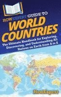 bokomslag HowExpert Guide to World Countries: The Ultimate Handbook for Exploring, Discovering, and Understanding All Nations on Earth from A to Z